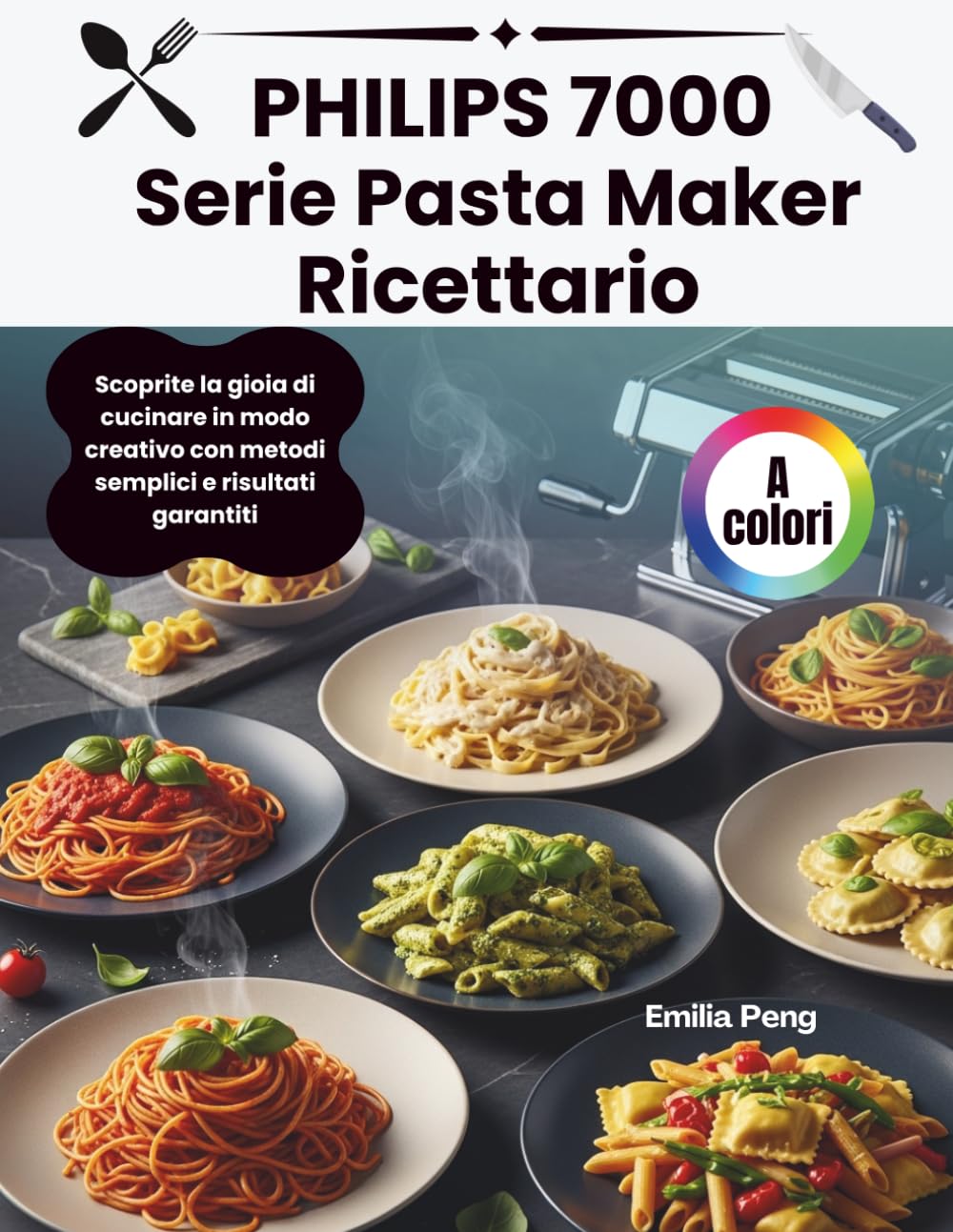 PHILIPS 7000 Serie Pasta Maker Ricettario: Scoprite la gioia di cucinare in modo creativo con metodi semplici e risultati garantiti.