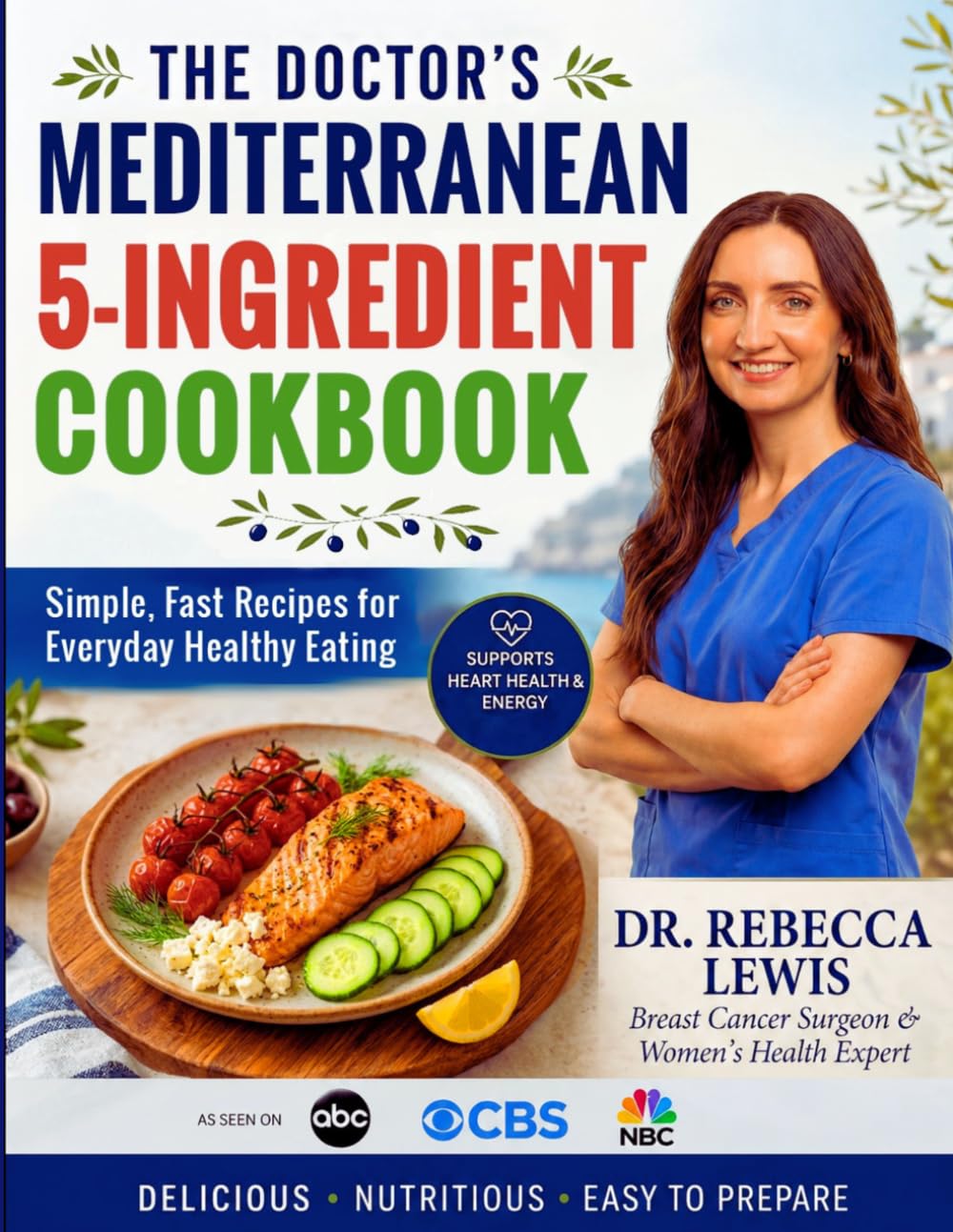 The Doctor's Mediterranean 5-Ingredient Cookbook: Simple, Fast Recipes for Everyday Healthy Eating (The Mediterranean Diet Series)