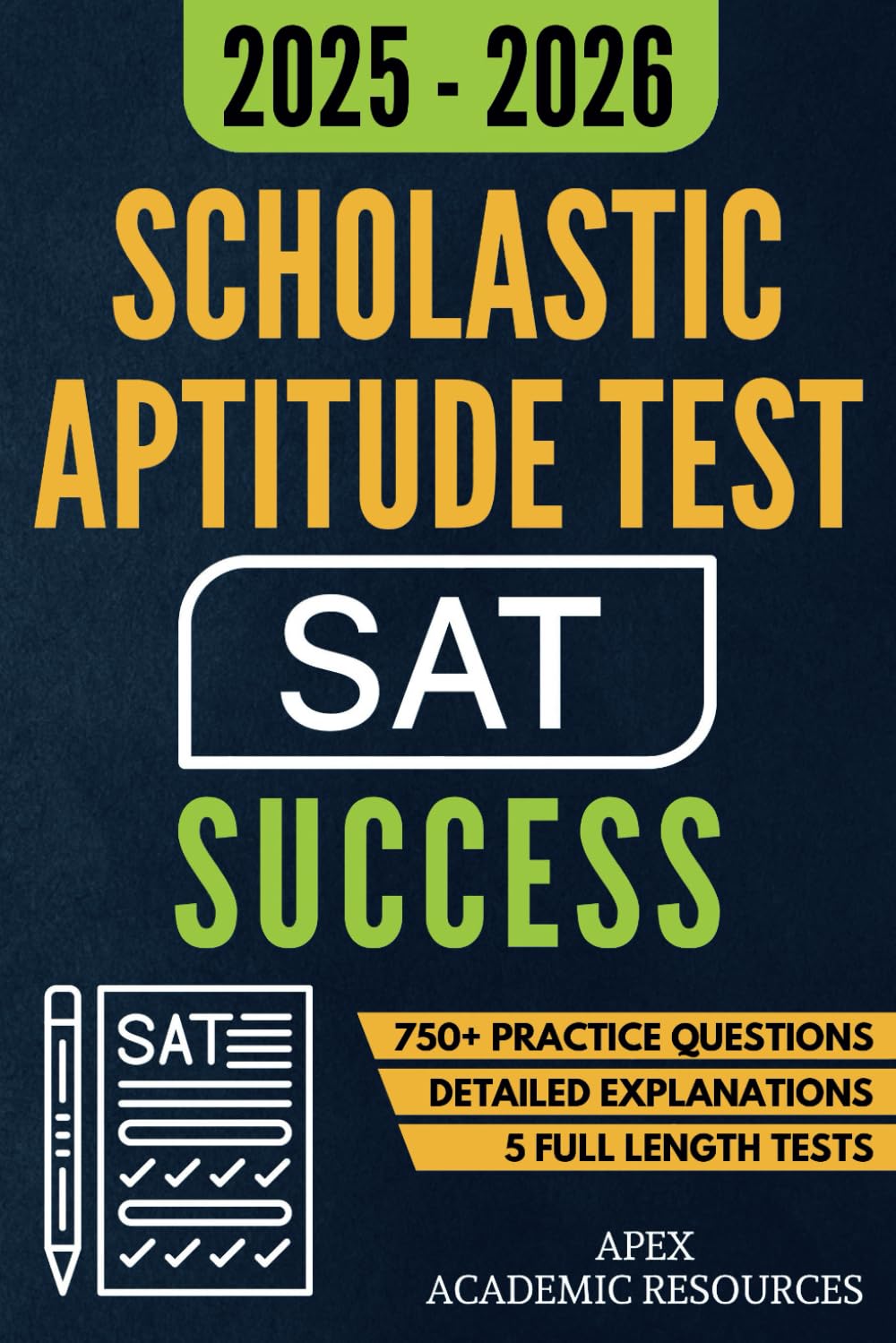 Scholastic Aptitude Test (SAT) Success: 5 Full-Length Tests, 750+ Practice Questions & Detailed Answer Explanations for Guaranteed First-Attempt Success
