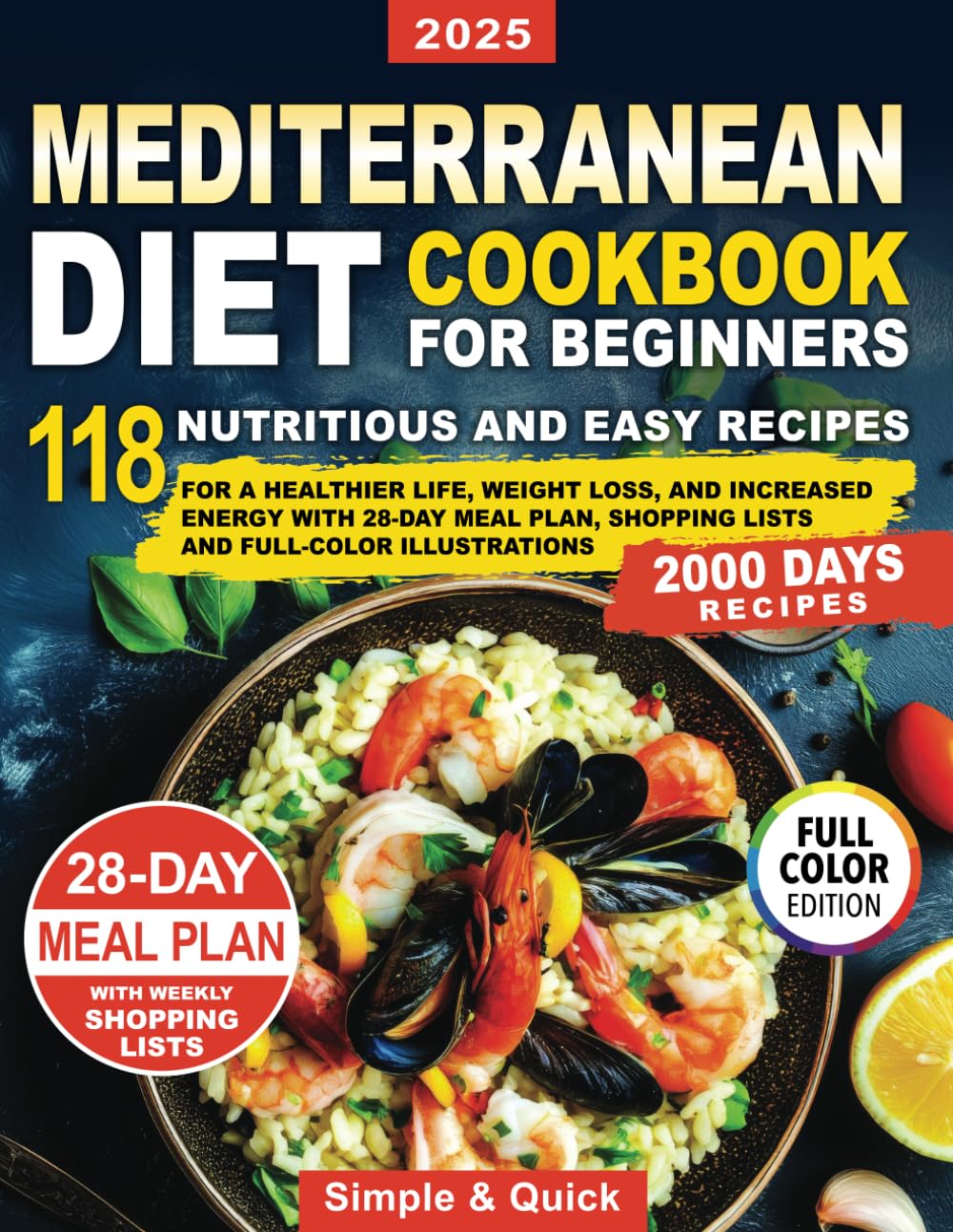 Mediterranean Diet Cookbook for Beginners: 118 Nutritious and Easy Recipes for a Healthier Life, Weight Loss, and Increased Energy With 28-Day Meal Plan, Shopping Lists and Full-Color Illustrations
