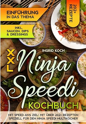 XXL Ninja Speedi Kochbuch: Mit Speed ans Ziel! Mit über 202+ Rezepten speziell für den Ninja Speedi Multikocher
