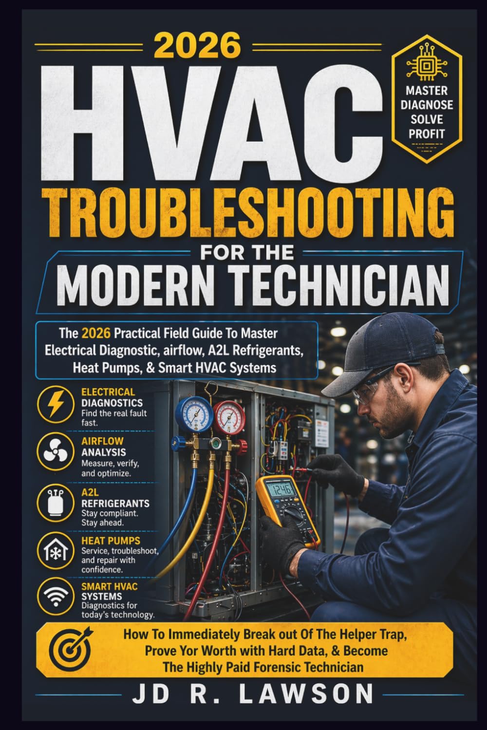 HVAC Troubleshooting for the Modern Technician: THE PRACTICAL FIELDGUIDE TO MASTER ELECTRICAL DIAGNOSTICS, AIRFLOW, A2L REFRIGERANTS, HEAT PUMPS, & ... IN THE 2026 ERA: 2 (Forensic Technician)