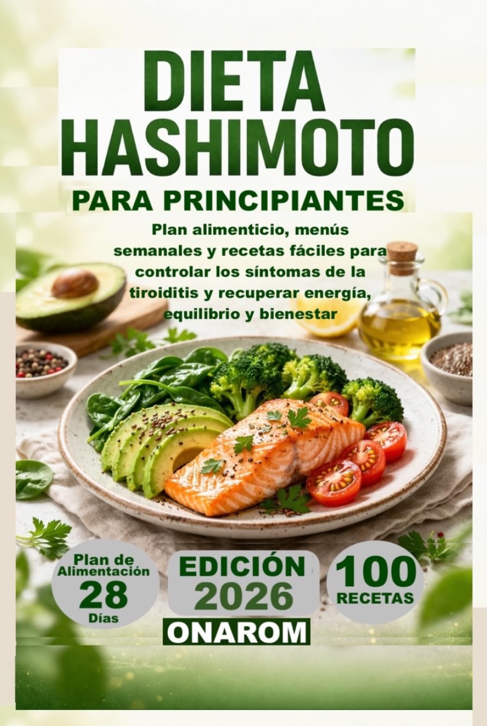 DIETA HASHIMOTO PARA PRINCIPIANTES: Plan alimenticio, menús semanales y recetas fáciles para controlar los síntomas de la tiroiditis y recuperar energía, equilibrio y bienestar