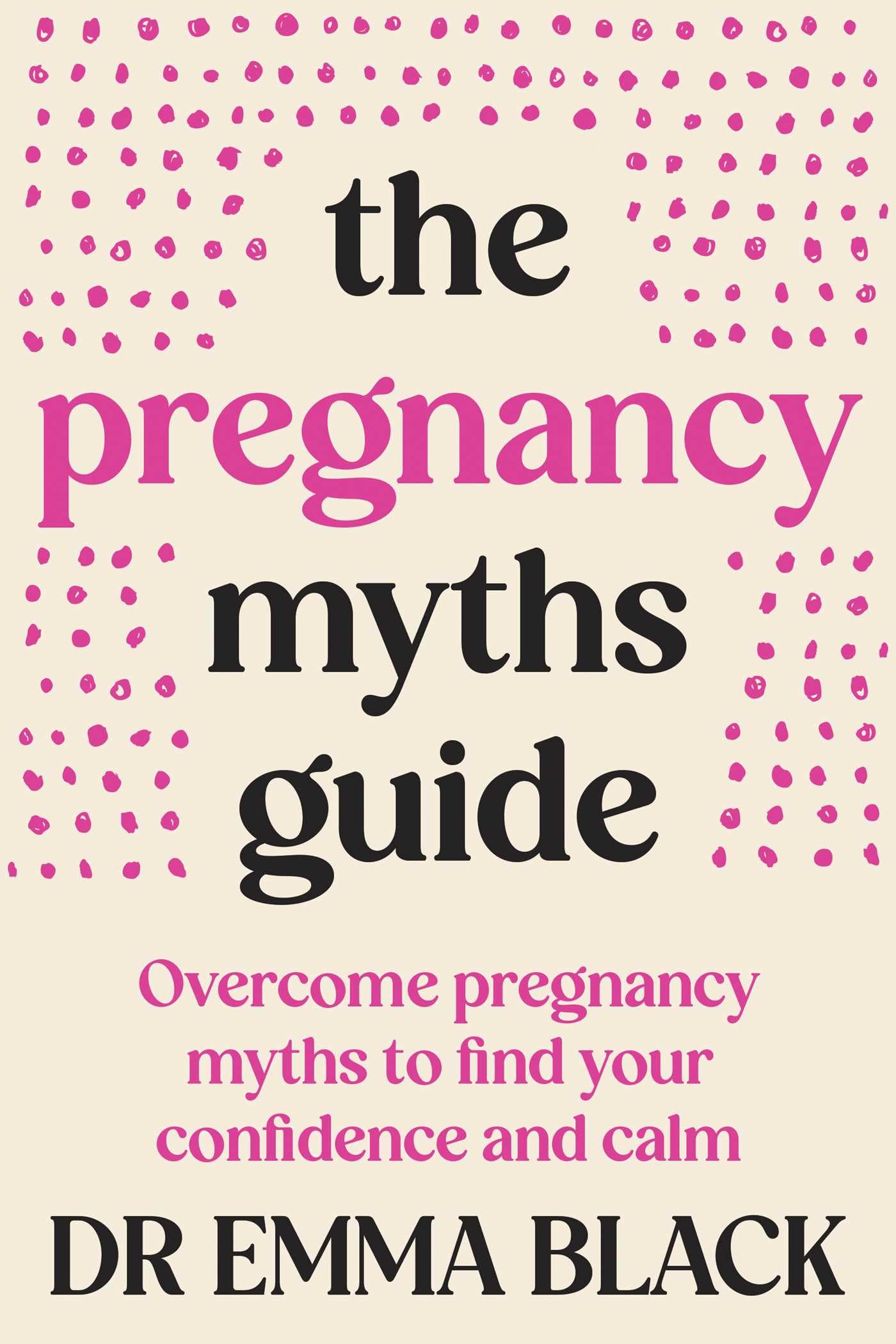 The Pregnancy Myths Guide: Overcome pregnancy myths to find your confidence and calm