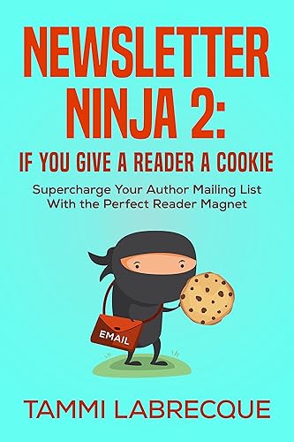 Newsletter Ninja 2 If You Give a Reader a Cookie Supercharge Your Author Mailing List With the Perfect Reader Magnet