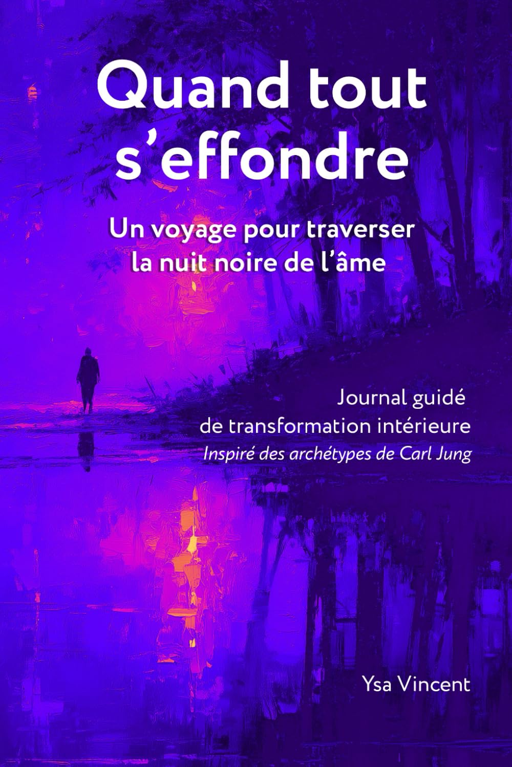 Quand tout s'effondre - Traverser la nuit noire de l'âme: Un journal de transformation intérieure guidé par les archétypes de Carl Jung