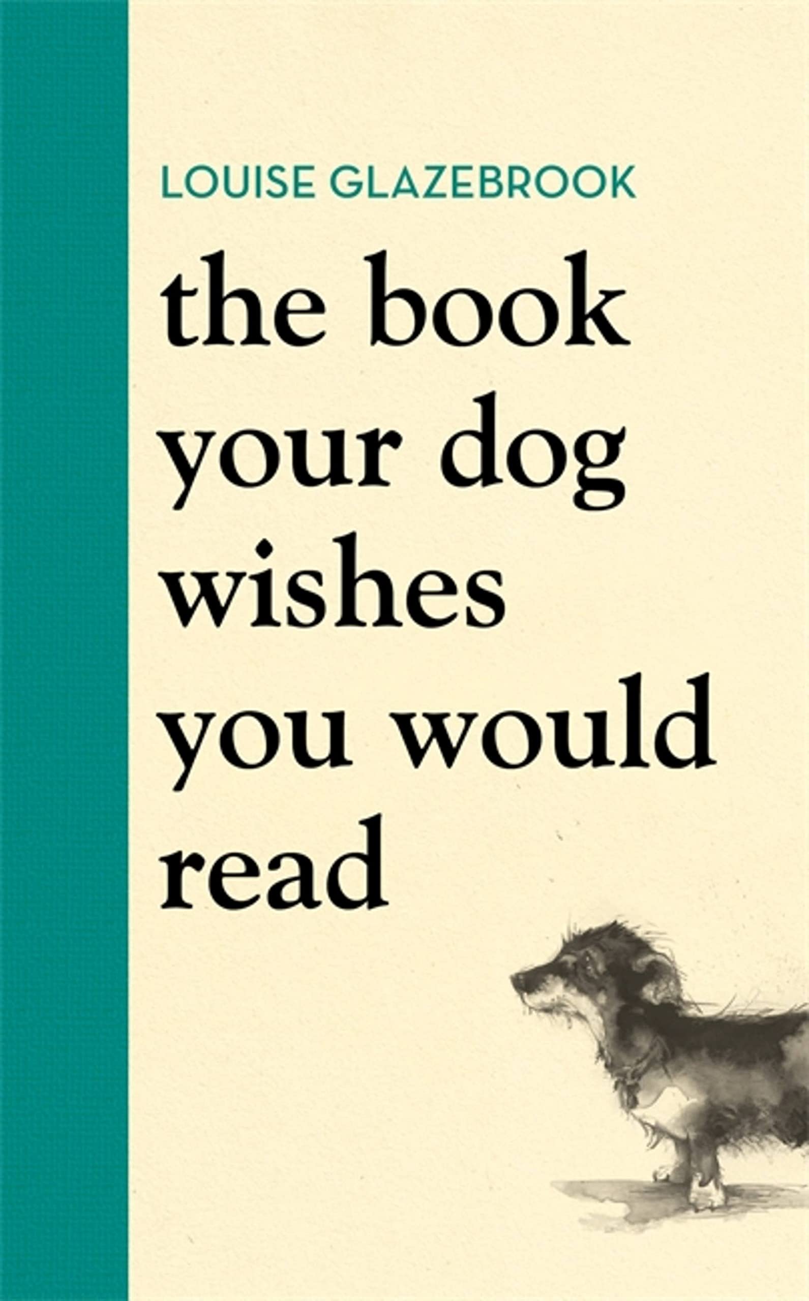 The Book Your Dog Wishes You Would Read: The bestselling guide for dog lovers (Louise Glazebrook)