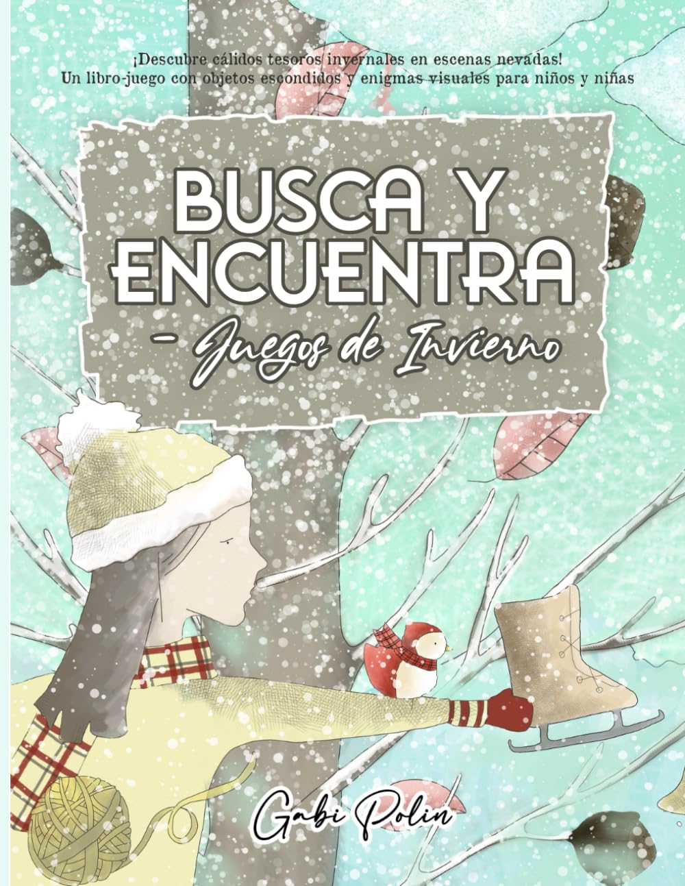 Busca y Encuentra – Juegos de Invierno: ¡Descubre cálidos tesoros invernales en escenas nevadas! Un libro-juego con objetos escondidos y enigmas visuales para niños y niñas.