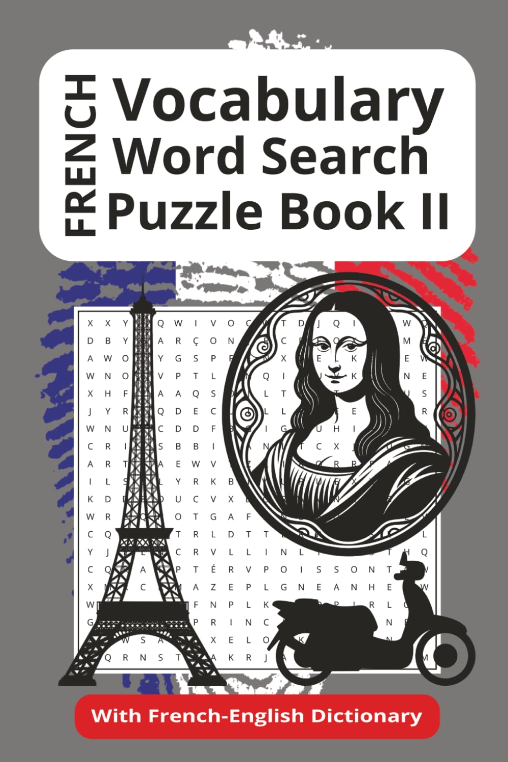 French Vocabulary Word Search Puzzle Book II: 55 Word Searches with Easy to Read Print about French Vocabulary, Vocabulary Practice and More…