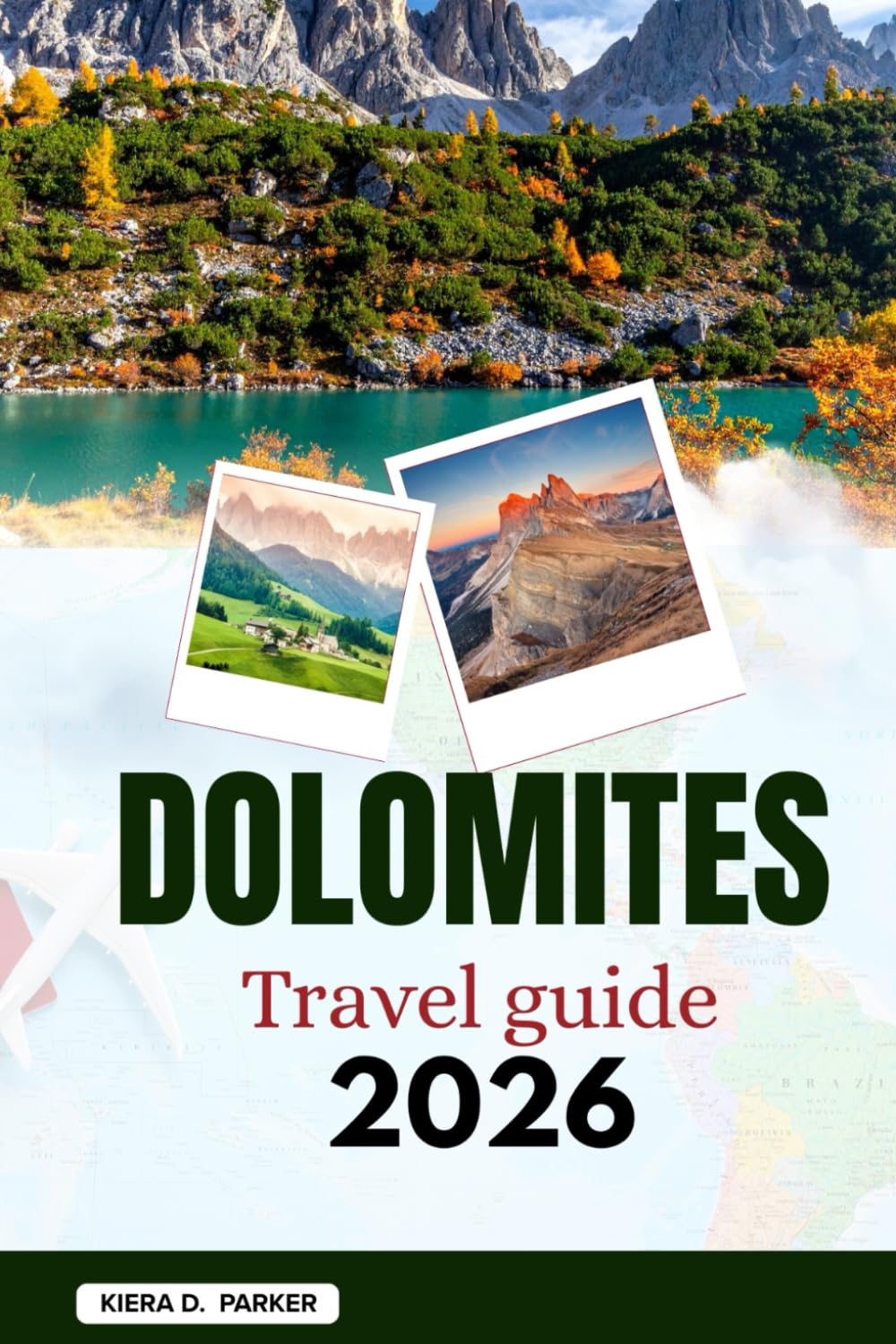 DOLOMITES TRAVEL GUIDE 2026: Discover Alpine Peaks, Scenic Hikes & Hidden Lakes: An Expert Local Blueprint for Adventure, Family-Friendly Stays, Iconic Landmarks & Gourmet Trails