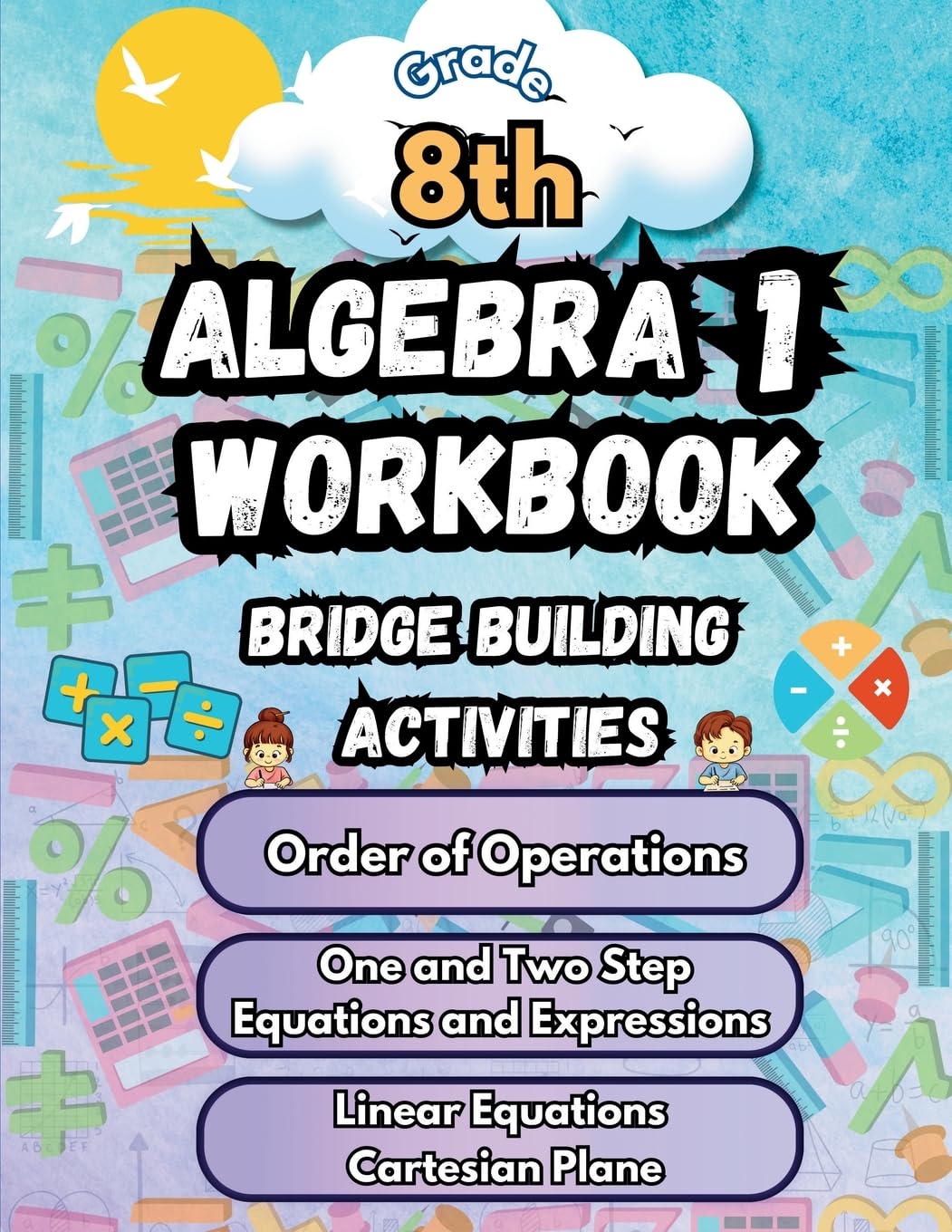 Summer Math Algebra 1 Workbook Grade 8 Bridge Building Activities: 8th Grade Summer Algebra 1 Essential Skills Practice Worksheets (1) (Math Bridge Building Activities)