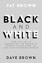 Black and White: How the Left is Destroying the Dream of Martin Luther King, Jr. and our Founding Fathers