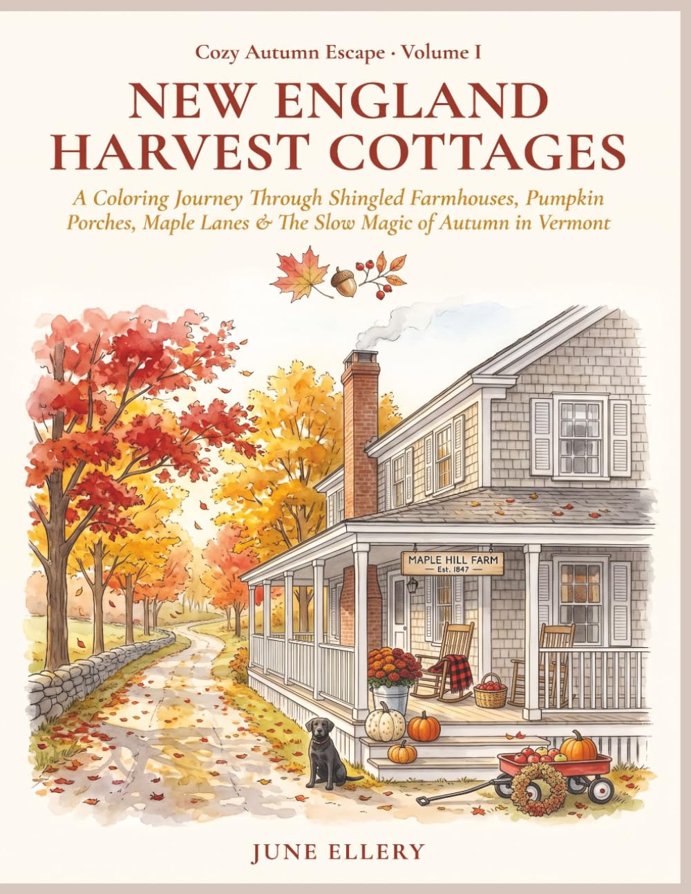 Cozy Autumn Escape: New England Harvest Cottages: A Coloring Journey Through Shingled Farmhouses, Pumpkin Porches, Maple Lanes & The Slow Magic of Autumn in Vermont