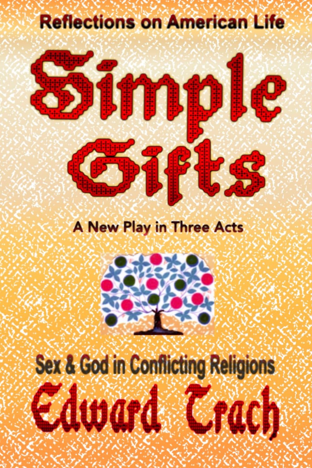 Simple Gifts: Sex & God in Conflicting Religions