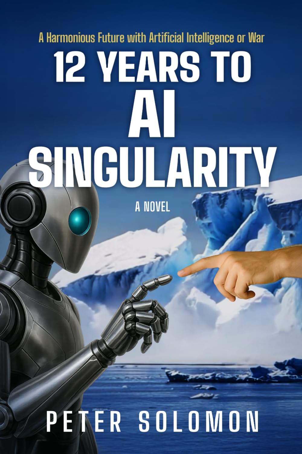 12 Years to AI Singularity: A Harmonious Future with Artificial Intelligence or War (The Survival & Singularity Chronicles)