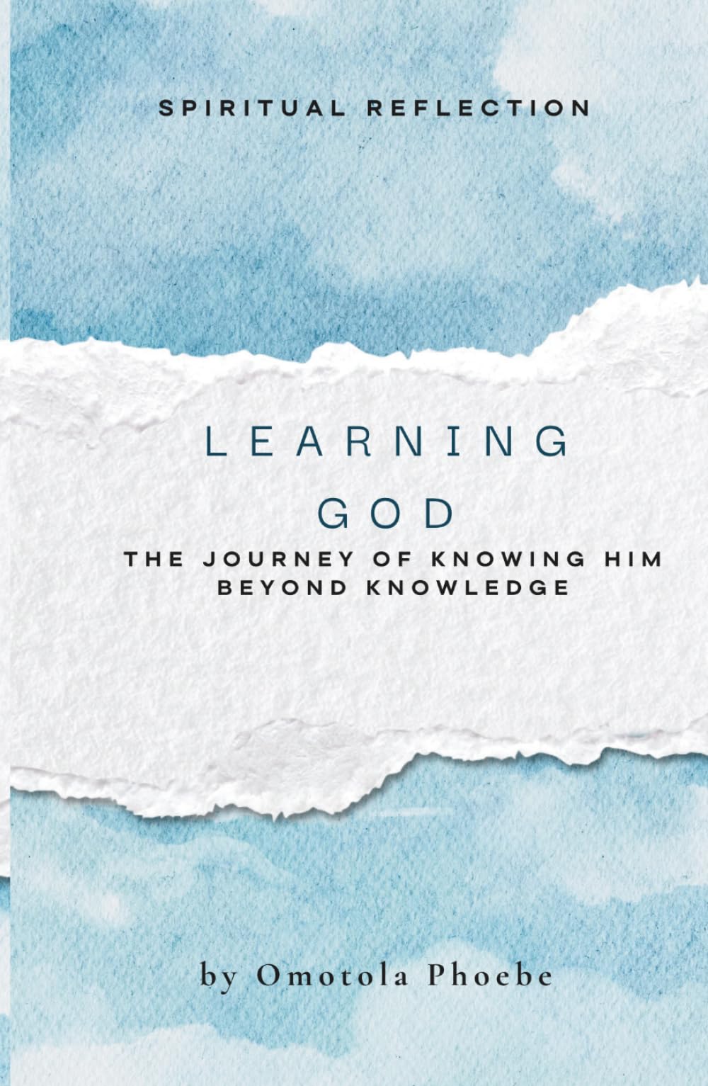 LEARNING GOD: THE JOURNEY OF KNOWING HIM BEYOND KNOWLEDGE