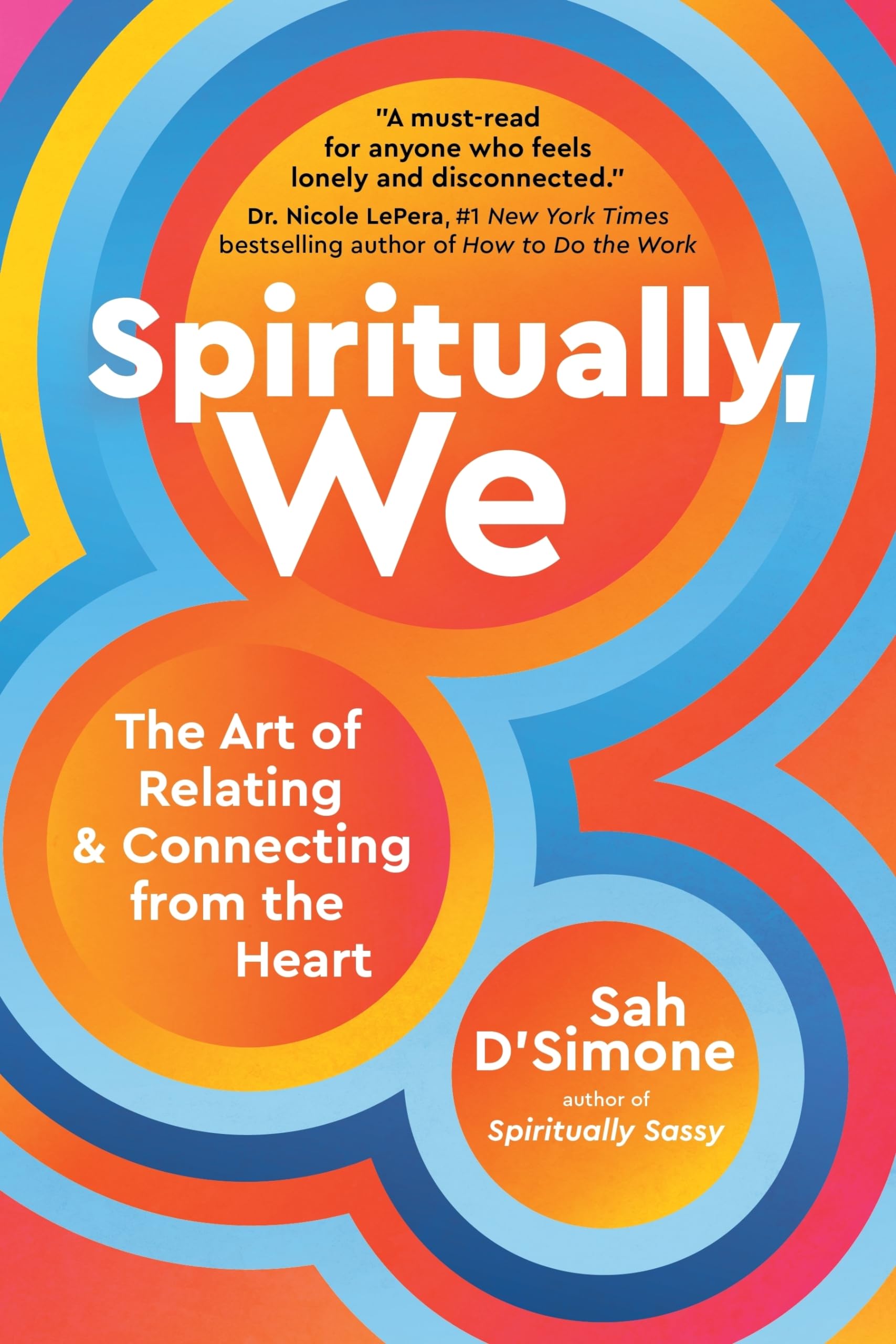 Spiritually, We: The Art of Relating and Connecting from the Heart. D'Simone**