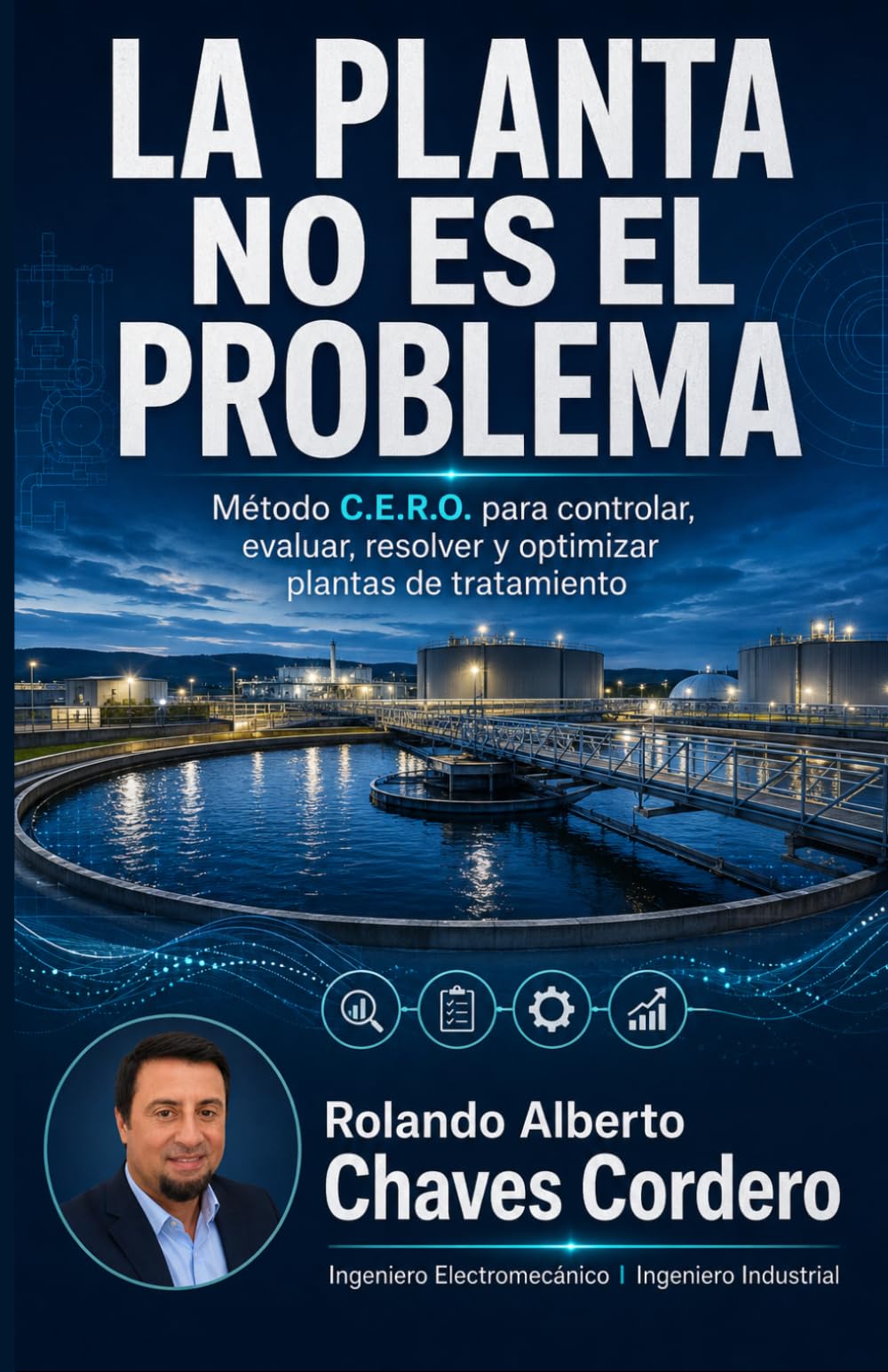 LA PLANTA NO ES EL PROBLEMA: Método C.E.R.O. para controlar, evaluar, resolver y optimizar plantas de tratamiento