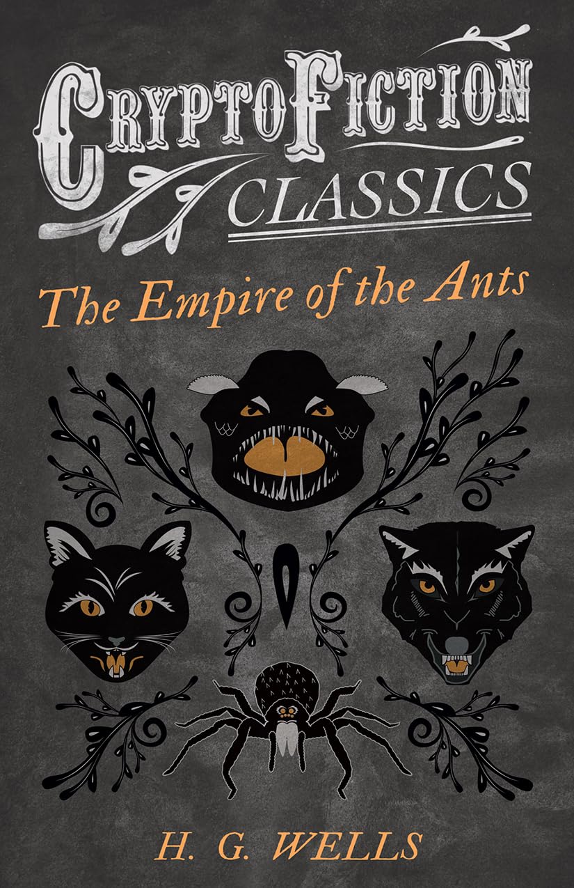 The Empire of the Ants: (Cryptofiction Classics - Weird Tales of Strange Creatures)