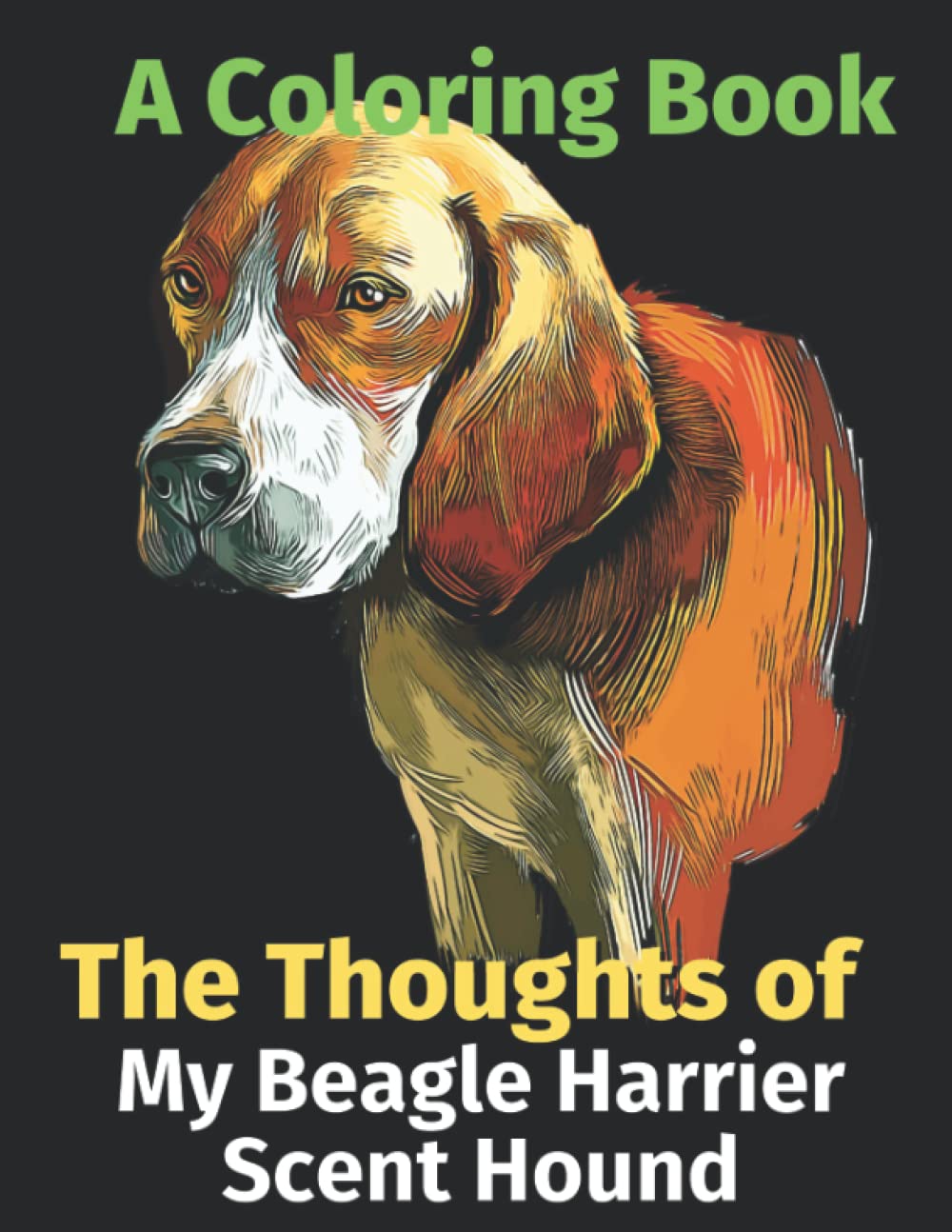 The Thoughts of My Beagle Harrier Scent Hound: A Coloring Book