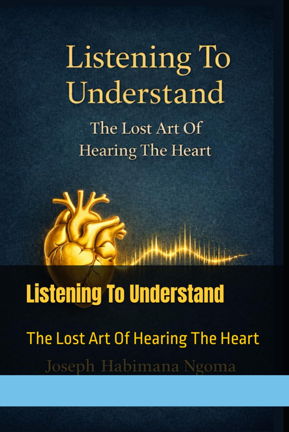 Listening To Understand: The Lost Art Of Hearing The Heart