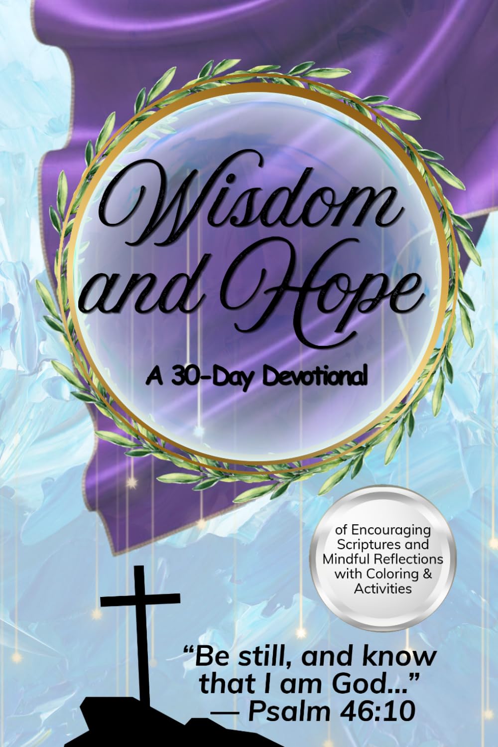 Wisdom and Hope: A 30-Day Devotional of Encouraging Scriptures and Mindful Reflections with Coloring & Activities