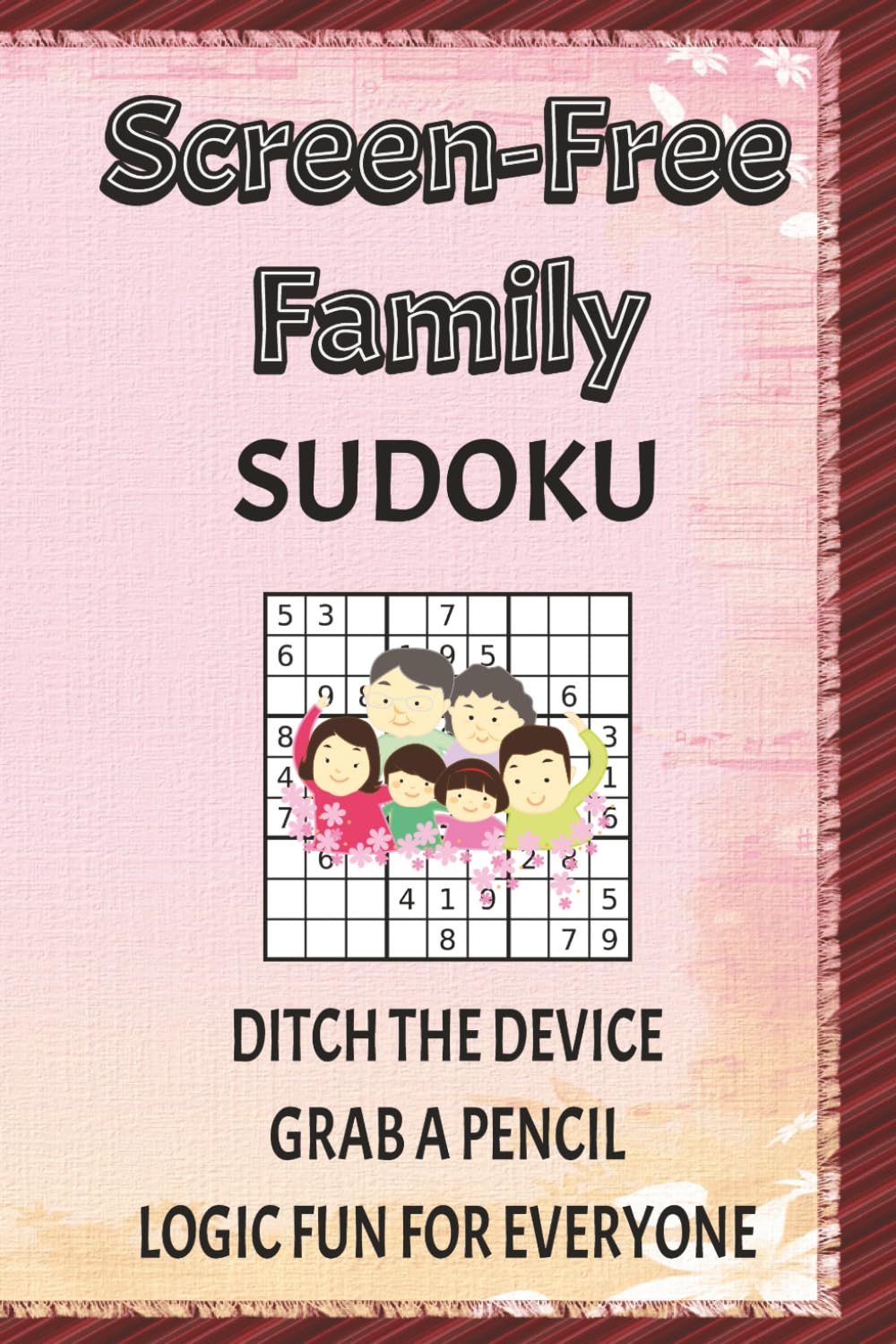 Screen-Free Family Sudoku Puzzles Book: Sudoku Puzzles for Family | Ditch the Device, Grab a Pencil, Logic Fun for Everyone | 6x9 Inches, 110 Pages | 50+ Puzzles | Solutions Included