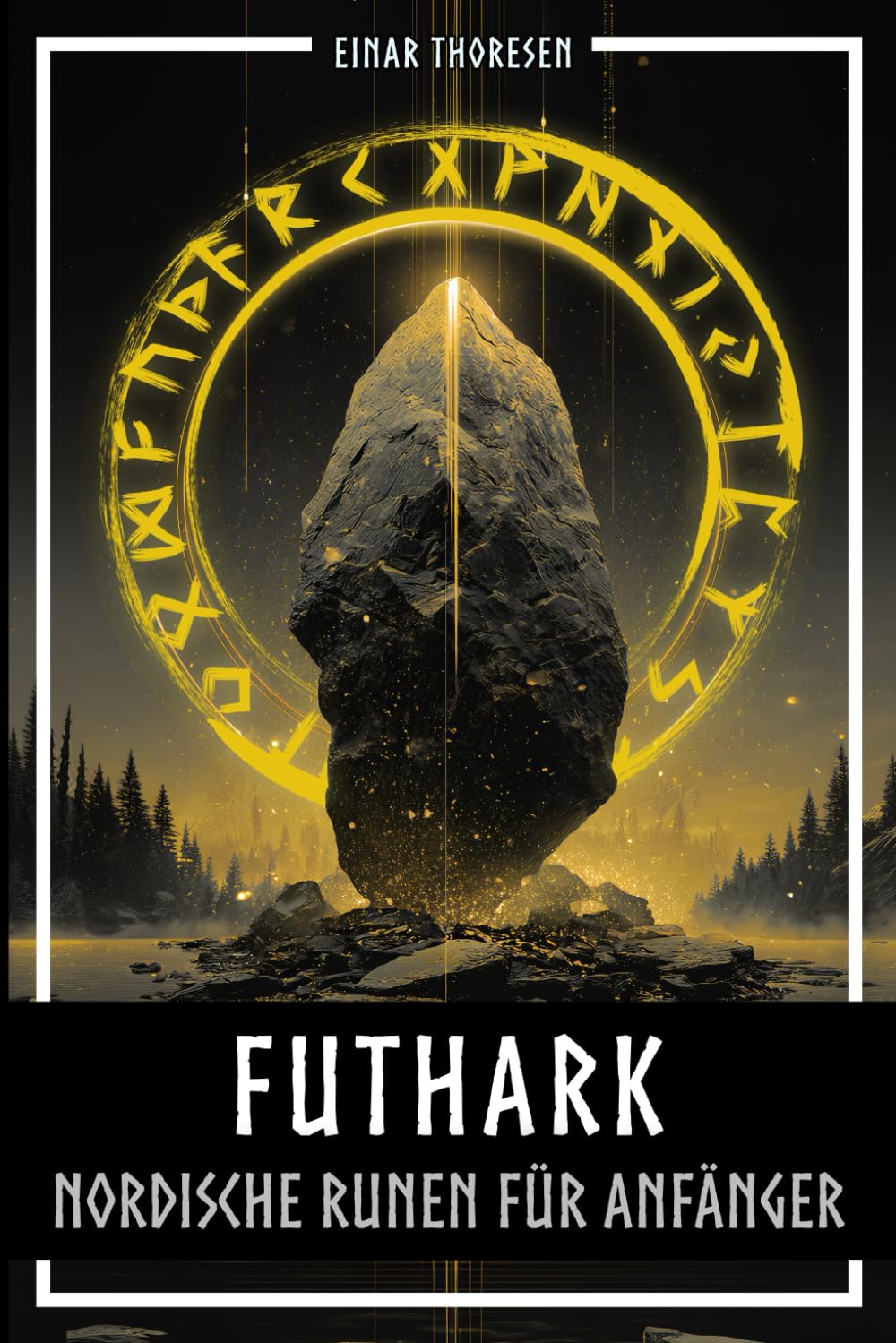 Futhark - Nordische Runen für Anfänger: Die Sprache der Götter entschlüsseln – Bedeutung und Symbolik der Runen verstehen und mit dem Älteren Futhark ... Leben integrieren (Nordische Mythen & Sagen)