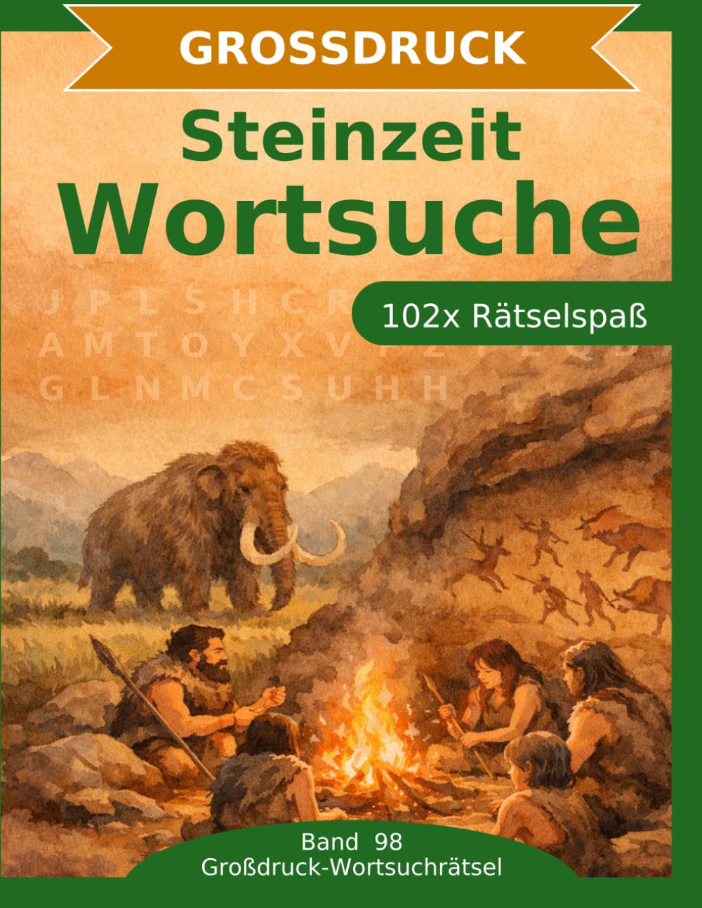 Steinzeit — Wortsuche in Großdruck: 102 Wortsuchrätsel mit extra großer Schrift | Gehirnjogging die Steinzeit | Geschenkidee für Oma & Opa