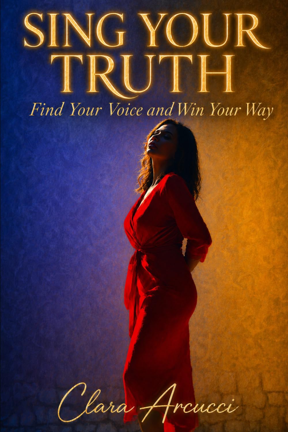 SING YOUR TRUTH: Find Your Voice and Win Your Way