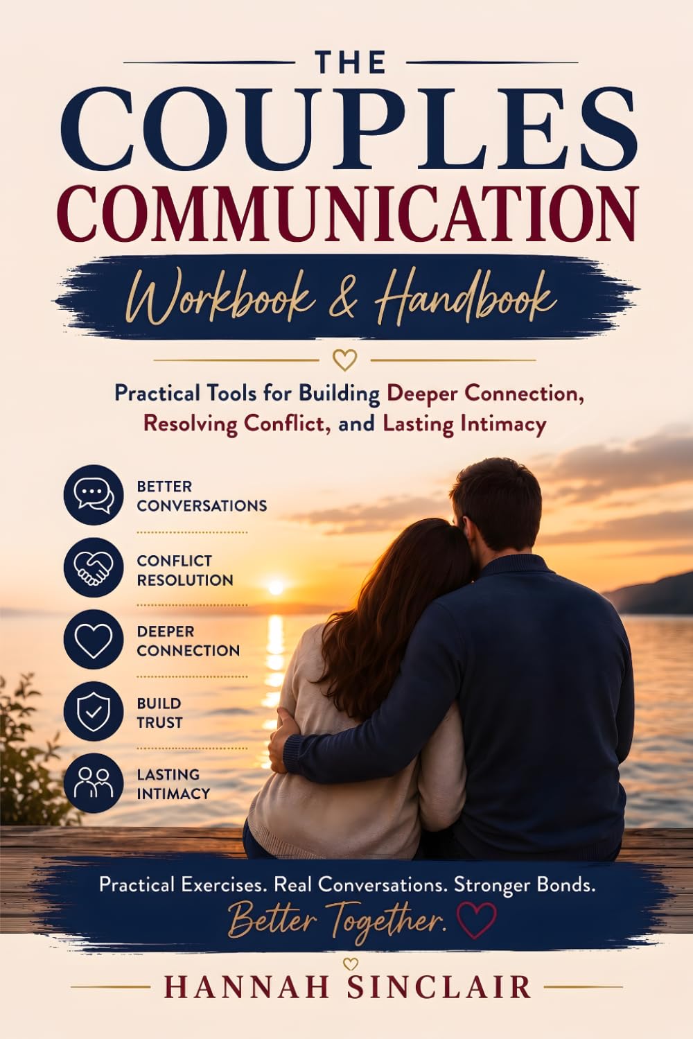 The Couples Communication Workbook & Handbook: Practical Tools for Building Deeper Connection, Resolving Conflict, and Lasting Intimacy