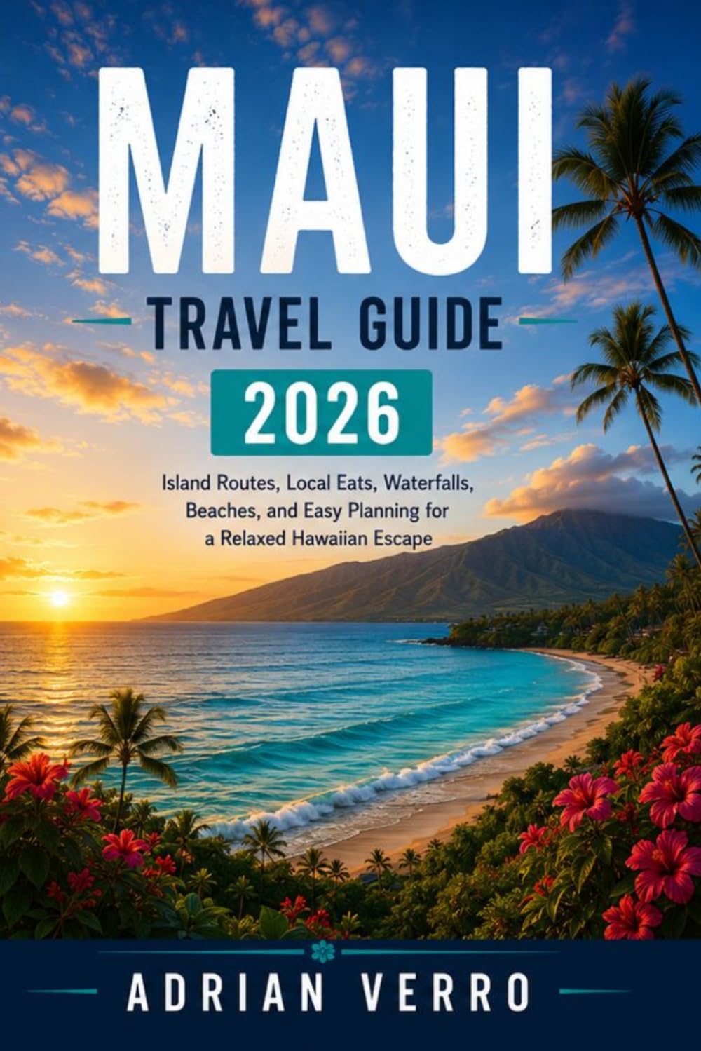 Maui Travel Guide 2026: Island Routes, Local Eats, Waterfalls, Beaches, and Easy Planning for a Relaxed Hawaiian Escape (Wandercrest Travel Series)