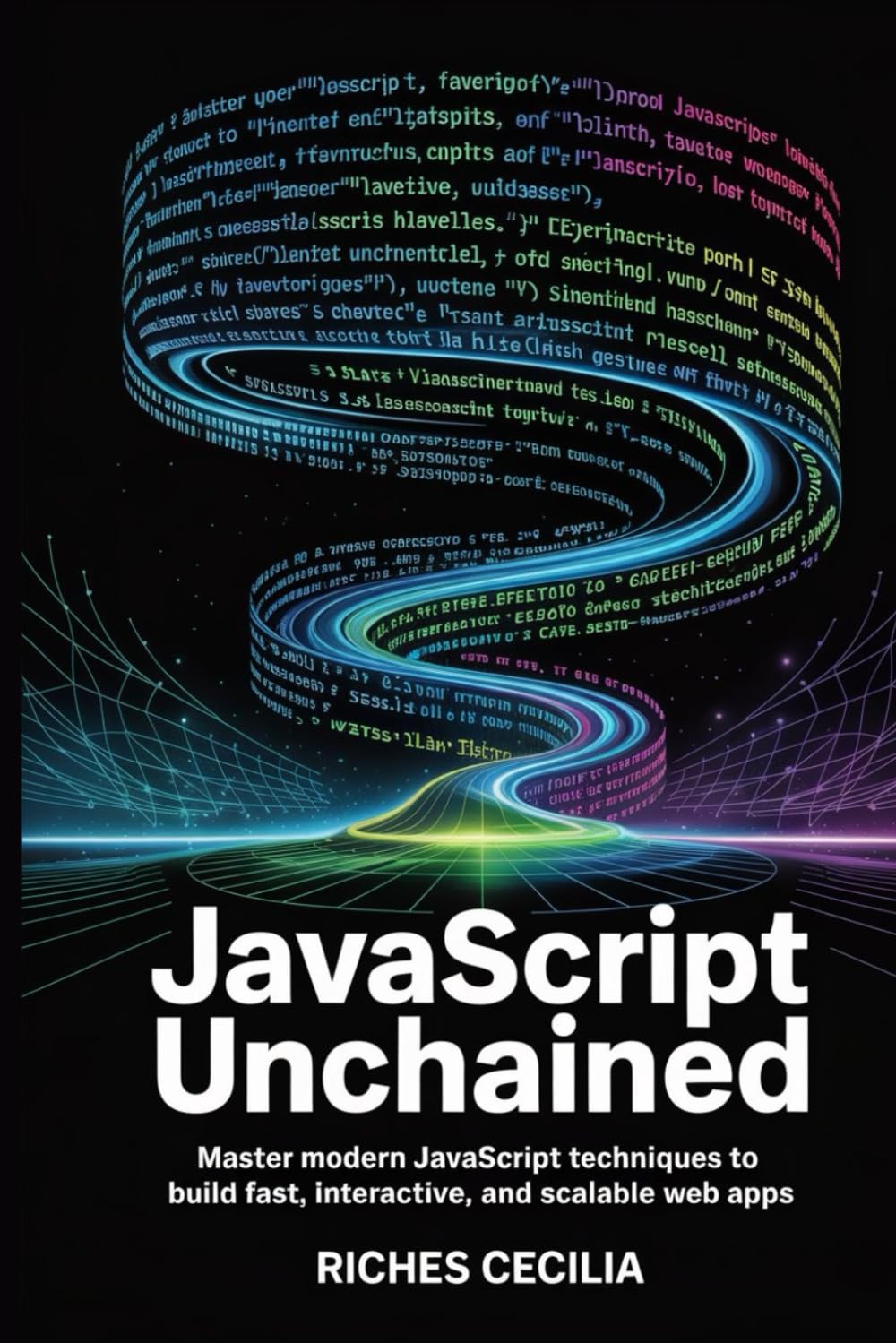JavaScript Unchained: Master Modern JavaScript Techniques to Build Fast, Interactive, and Scalable Web Apps