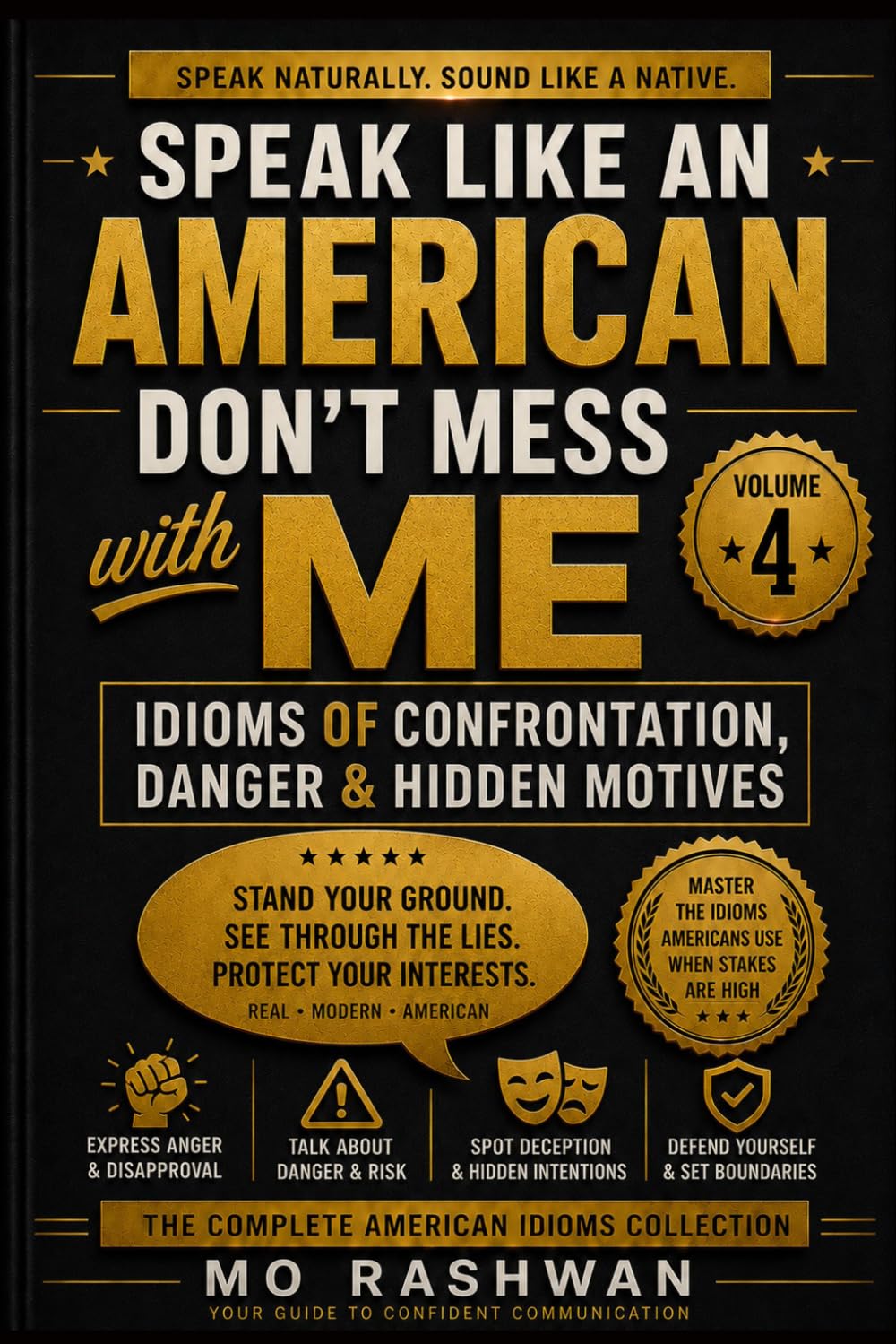 SPEAK LIKE AN AMERICAN: Don’t Mess With Me: Master Strong American Idioms for Confrontation, Warning, Danger, and Hidden Meanings in Real Conversations
