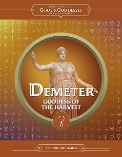 Demeter: Goddess of the Harvest (Of Myth and Legend: Gods and Goddesses of Ancient Greece)
