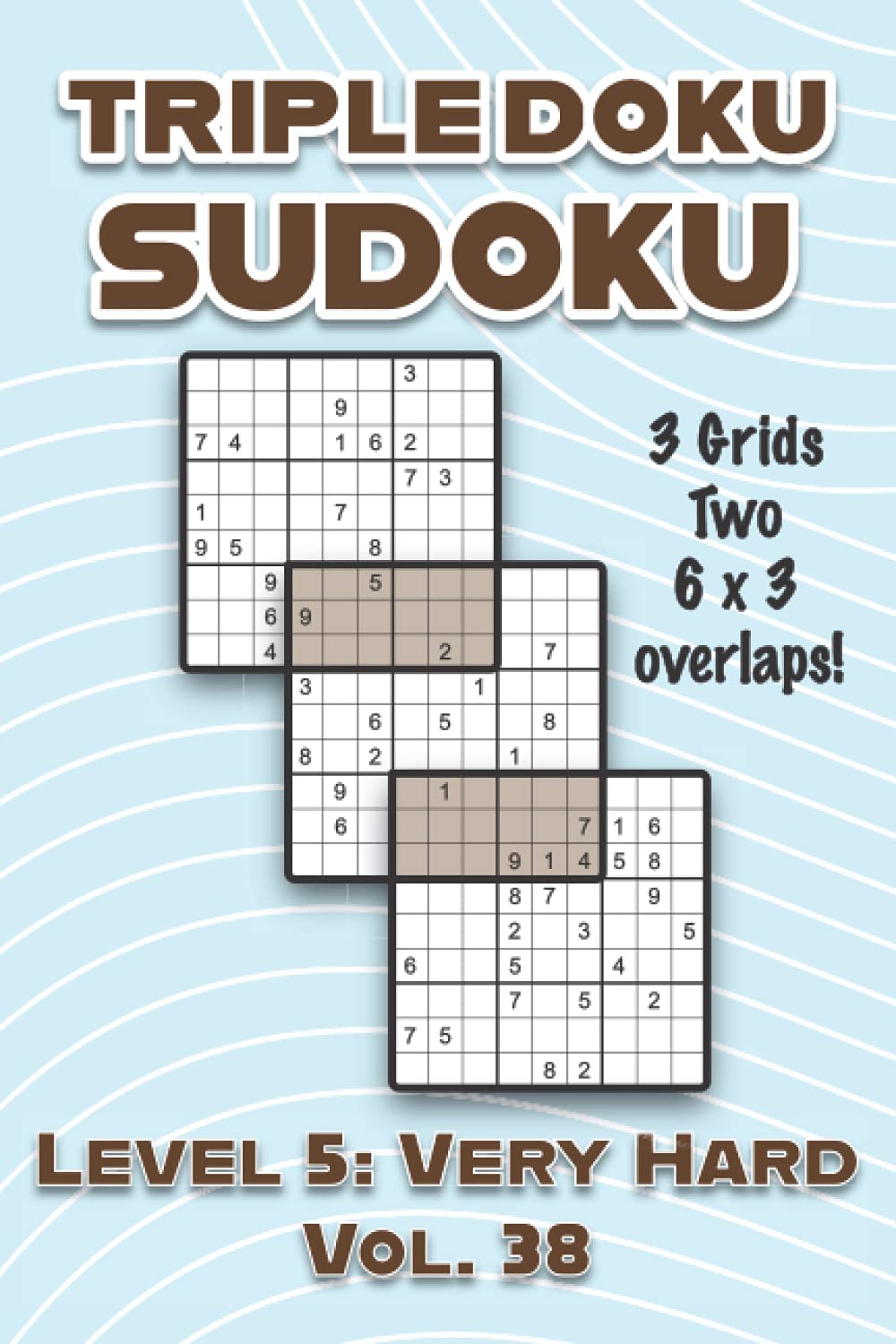 Independently published Triple Doku Sudoku 3 Grids Two 6 x 3 Overlaps Level 5: Very Hard Vol. 38: Play Triple Sudoku With Solutions 9 x 9 Nine Numbers Grid Hard Level Volumes ... Puzzle Challenge For All Ages Kids to Adults