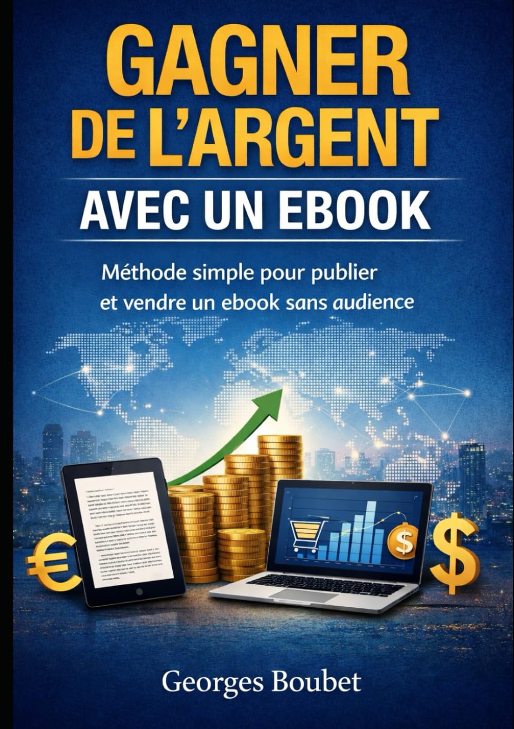 Gagner de l’argent avec un ebook: Méthode simple pour publier et vendre un ebook sans audience
