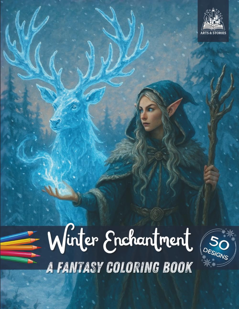 Winter Enchantment A Fantasy Coloring Book: 50 Coloring Pages & 6 Short Stories – Dragons, Elves, Dwarves, Orcs and Ice Creatures in a Magical Winter Fantasy World for Kids & Teens