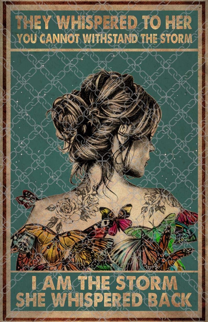 They Whispered To Her You Cannot Withstand The Storm I Am The Storm She Whispered Back Poster Wall Decoration Signs Funny Gift Metal Signs 8x12 inch