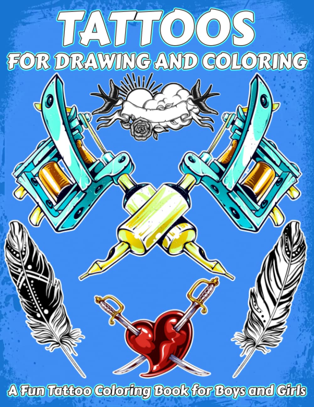 Tattoos for Drawing and Coloring A Fun Tattoo Coloring Book for Boys and Girls: Unleash your Child's Creativity with our Unique Tattoo Designs! Our ..