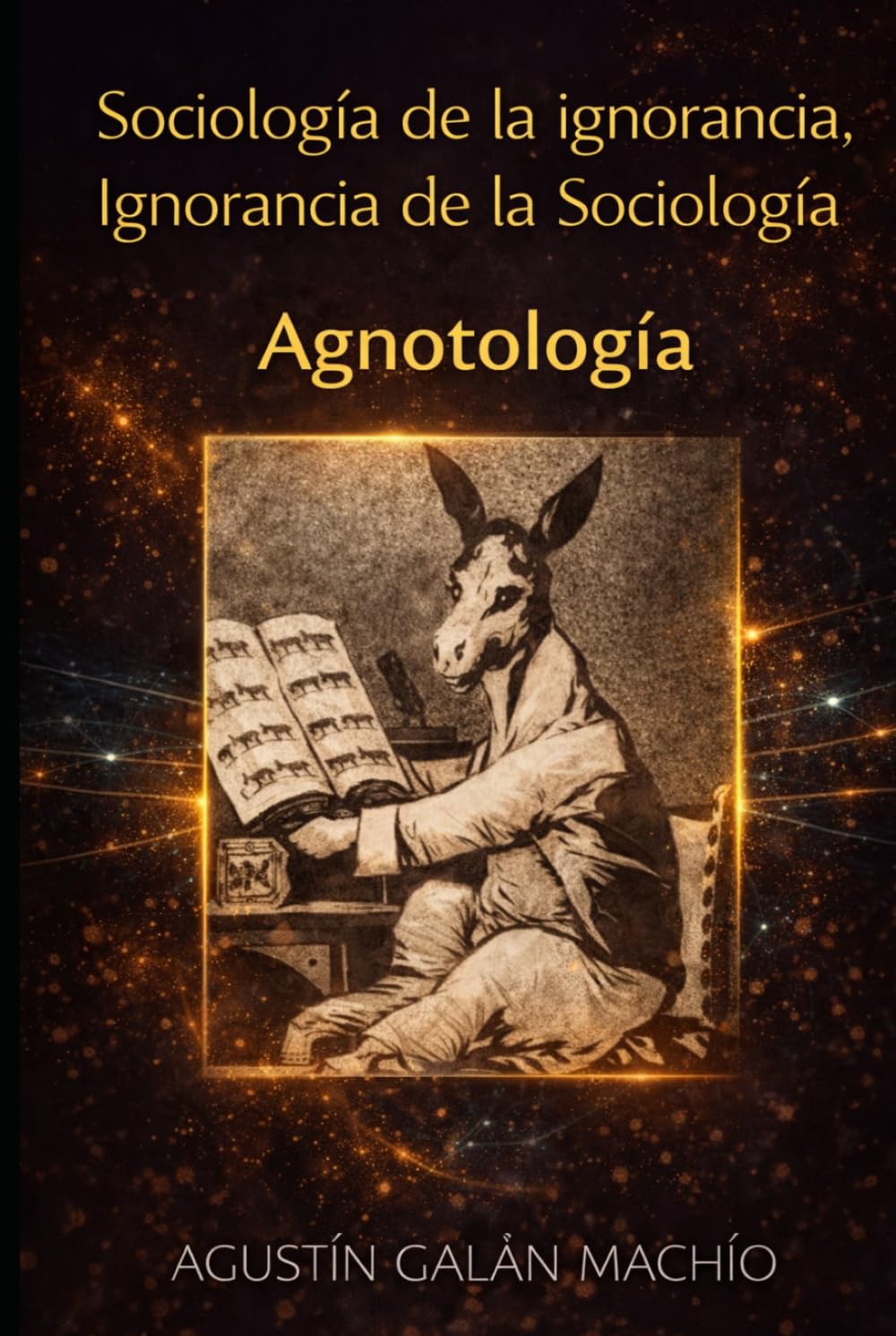 Sociología de la ignorancia, ignorancia de la Sociología: Agnotología (LA PRODUCCIÓN SOCIAL DE LA IGNORANCIA)