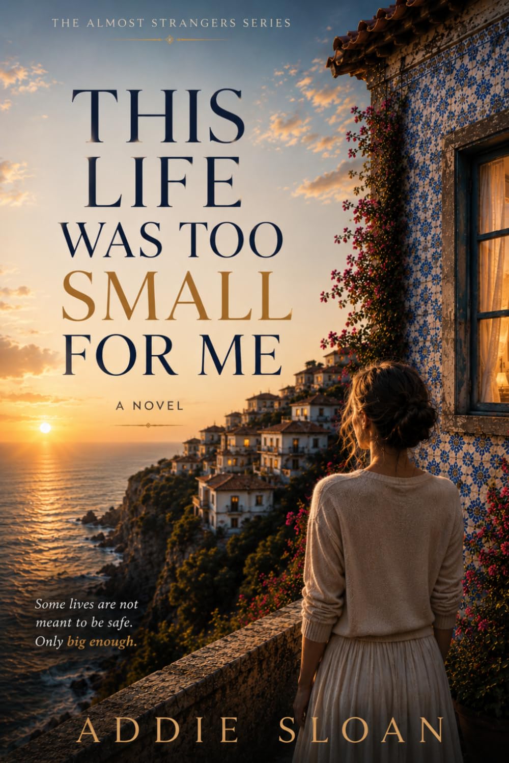 THIS LIFE WAS TOO SMALL FOR ME: A Novel (The Almost Strangers Series)