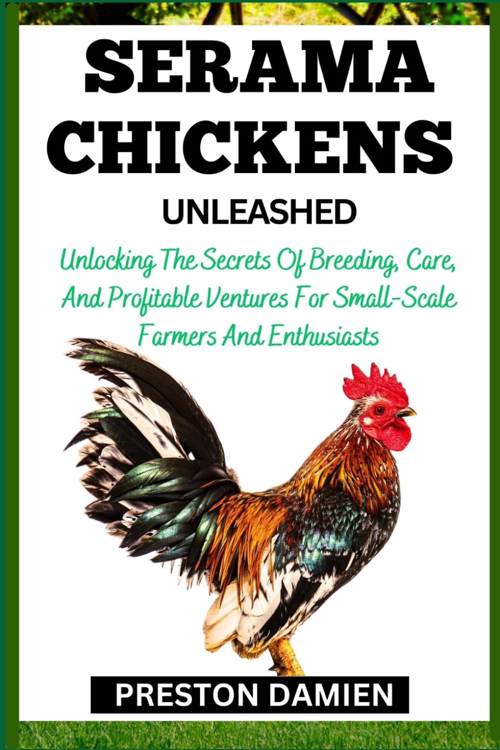 SERAMA CHICKENS UNLEASHED Unlocking The Secrets Of Breeding, Care, And