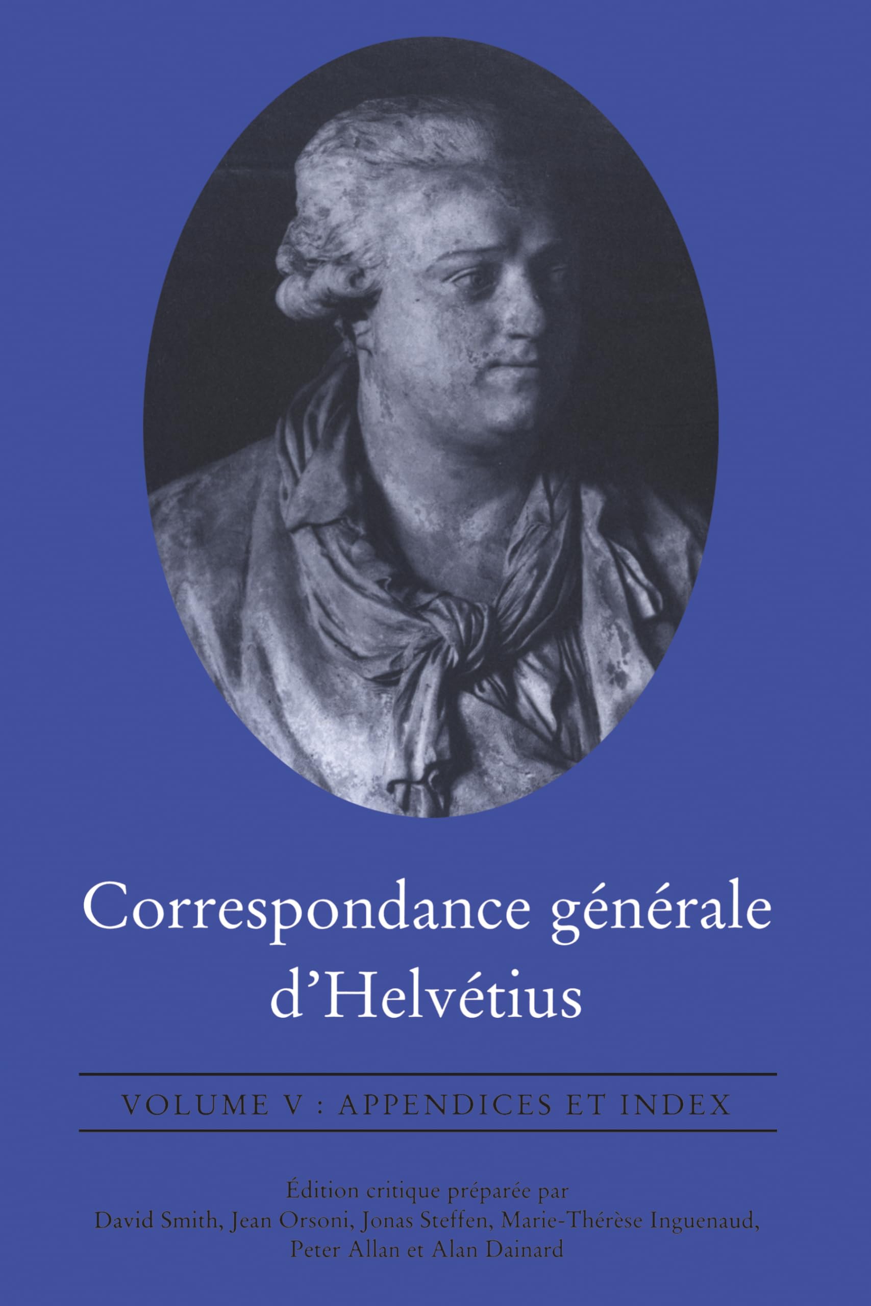 Correspondance Générale D'Helvétius, Volume V: Appendices Et Index: IV
