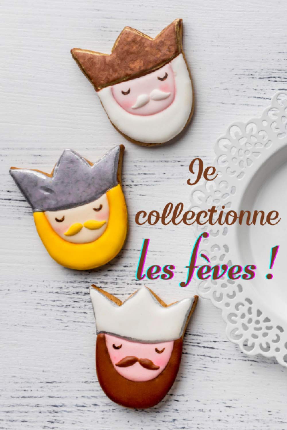 Je collectionne les fèves !: Carnet de notes à remplir (15,24 cms X 22,86 cms, 100 pages) / 98 fiches pour répertorier votre collection de fèves !