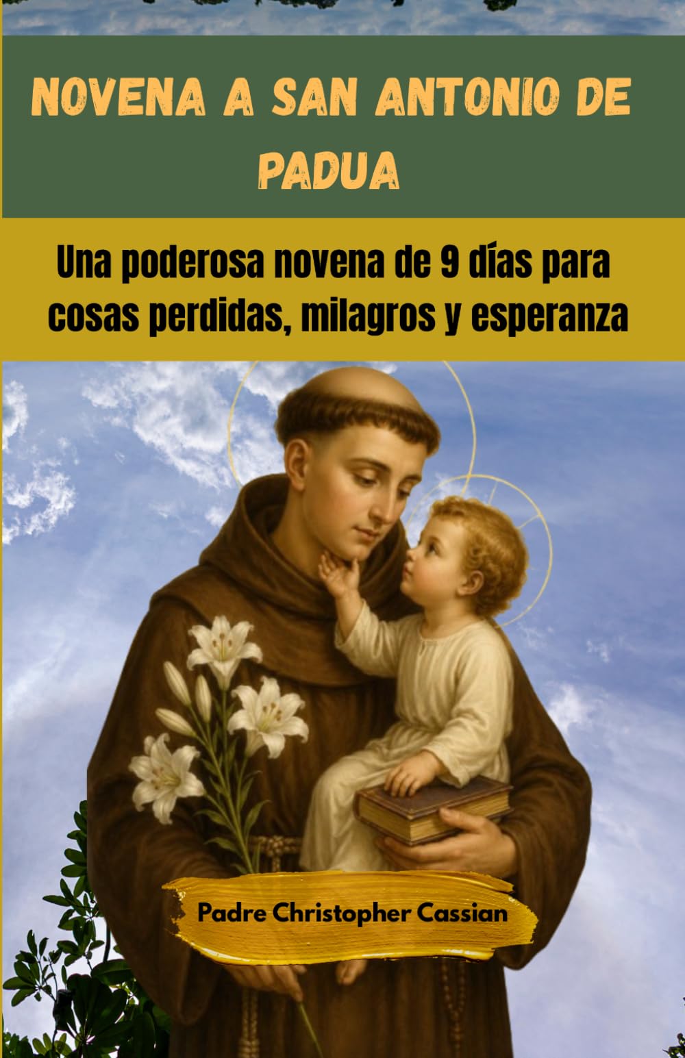NOVENA A SAN ANTONIO DE PADUA: Una poderosa novena de 9 dias para cosas perdidas, milagros y esperanza