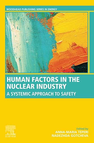 Human Factors in the Nuclear Industry: A Systemic Approach to Safety (Woodhead Publishing Series in Energy)