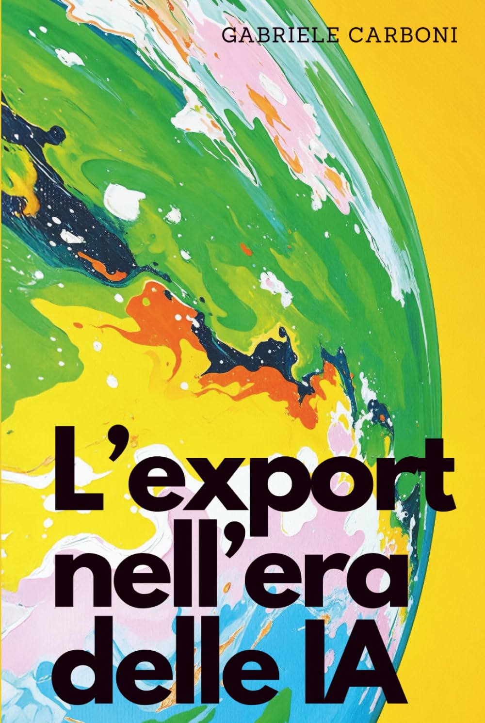 L'export nell'era delle IA: Come conquistare nuovi mercati con intelligenza artificiale e strategie digitali (Intelligenza Artificiale e impresa)