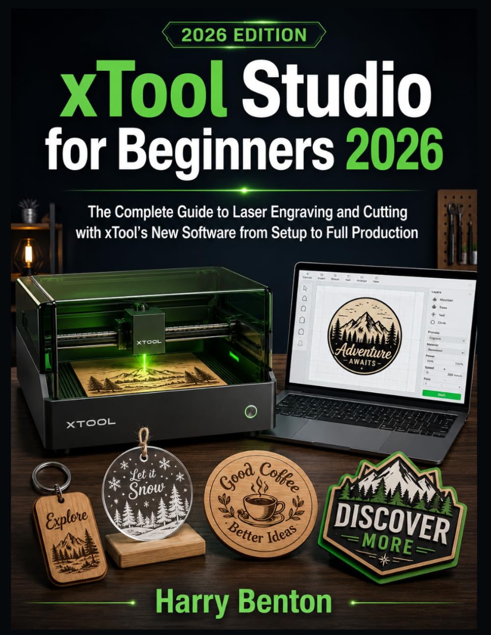 XTOOL STUDIO FOR BEGINNERS 2026: The Complete Guide to Laser Engraving and Cutting with xTool's New Software from Setup to Full Production
