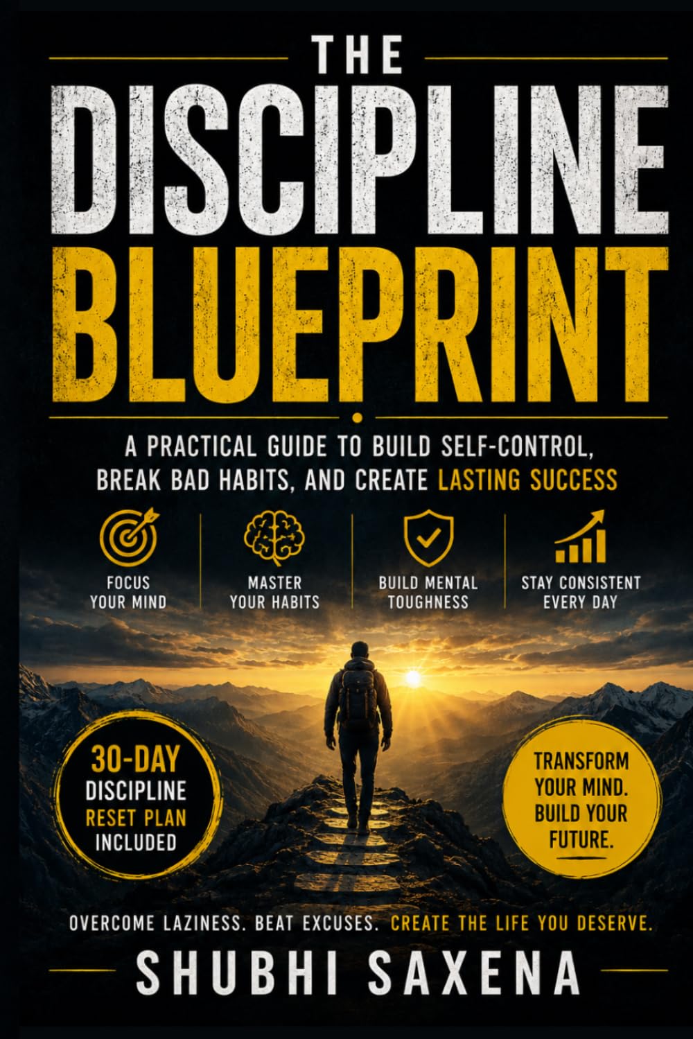 The Discipline Blueprint: How to Stay Consistent, Focused, and Mentally Strong in a Distracted World